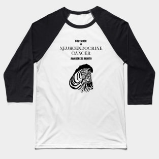 Neuroendocrine Cancer Awareness,November,Zebra Strong Baseball T-Shirt